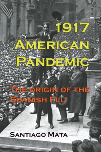 1917 American Pandemic The Origin of the Spanish Flu