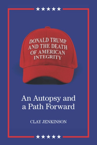 Donald Trump and the Death of American Integrity An Autopsy and a Path Forward