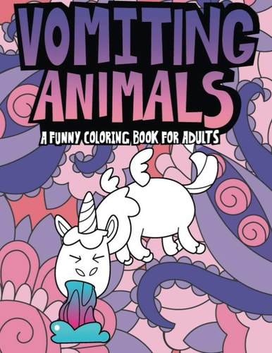 Vomiting Animals A Hilarious Adult Coloring Book for Animal Lovers