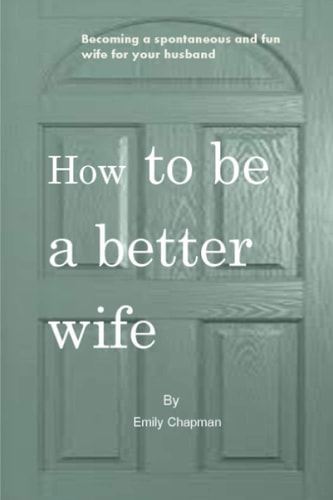 How to be a Better Wife Becoming a Spontaneous and Fun Wife for Your Husband
