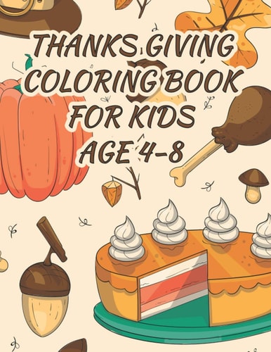 Thanksgiving Coloring Book for Kids Thanksgiving Coloring & Activity Book for Kids Ages 4-8.Beautiful 40 Designs Illustrations. Thanksgiving Activity Book for Little Hands at the Kids Table. Autumn Leaves, Turkeys, Apples, Pumpkins and More!