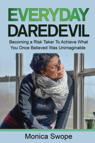 Everyday Daredevil Becoming a Risk Taker To Achieve What You Once Believed Was Unimaginable