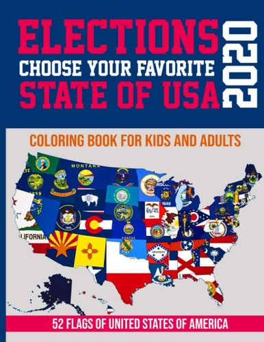 ELECTIONS 2020 - Choose Your Favorite State of USA Coloring Book for Kids and Adults