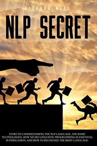 Nlp Secret Start to Understand Nlp Language and how Neuro Linguistic Programming is Essential in Persuasion. Learn how to Recognize the Language of the Body with this Comprehensive Guide.