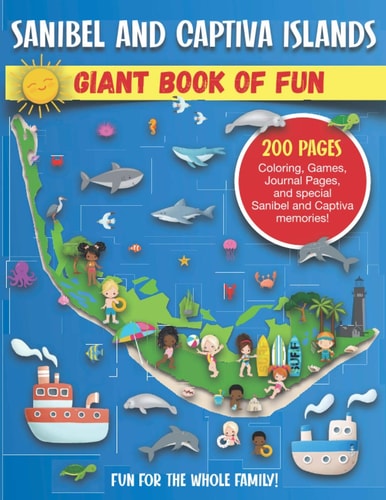 Sanibel and Captiva Islands, Florida Giant Book of Fun Coloring Pages, Games, Activity Pages, Journal Pages, & Sanibel & Captiva Island Memories! Fun for Kids & Family Fun for Parents to Do with Their Kids. Great Souvenir & Gift of Vacation Memories