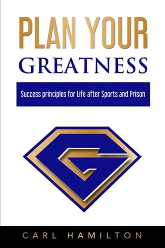 Plan Your Greatness Success Principles for Life After Sports & Prison