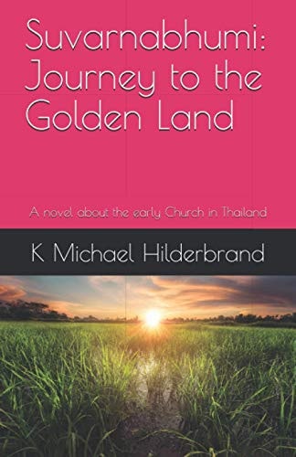 Suvarnabhumi Journey to the Golden Land: A Novel about the Early Church in Thailand