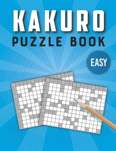 Kakuro Puzzle Book Easy 100 Kakuro Puzzles for Hours of Fun and Relaxation - Japanese Cross Sums Math Logic Puzzles