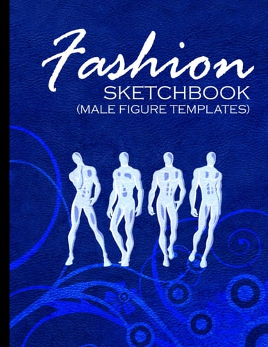 Fashion Sketchbook (Male Figure Templates) Fashion Sketchpad With Outlines Of Male Figures For Drawing And Designing Clothes