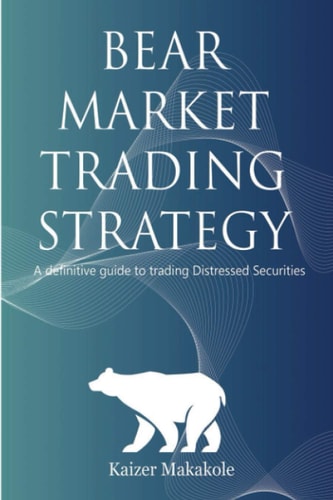 Bear Market Trading Strategy A Definitive Guide to Trading Distressed Securities