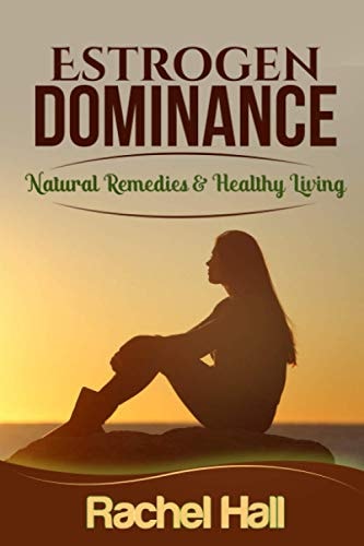 Estrogen Dominance Natural Remedies & Healthy Living
