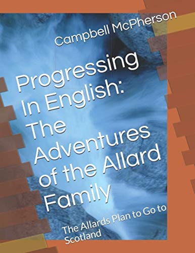 Progressing In English The Adventures of the Allard Family: The Allards Plan to Go to Scotland