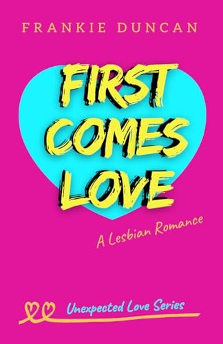First Comes Love A Lesbian Romance
