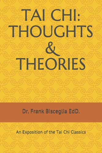 TAI CHI: THOUGHTS and THEORIES An Exposition of the Tai Chi Classics