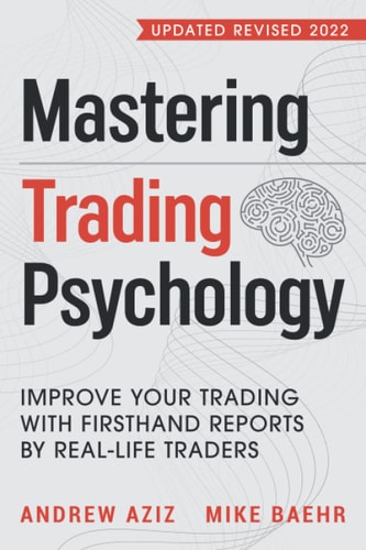 Mastering Trading Psychology Improve Your Trading with Firsthand Reports by Real-Life Traders