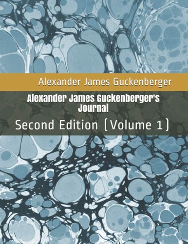 Alexander James Guckenberger's Journal Second Edition (Volume 1)