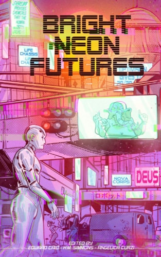 Bright Neon Futures A Wholesome Cyberpunk Anthology