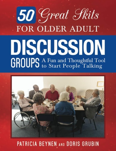 50 Great Skits for Older Adult Discussion Groups A Fun and Thoughtful Tool to Start People Talking