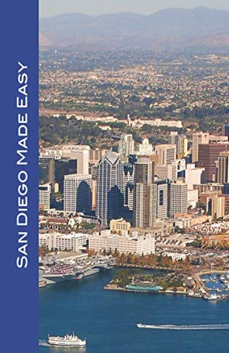 San Diego Made Easy Sights and Shopping, Hotels and Restaurants, Day Trips and Nightlife in "America's Finest City"