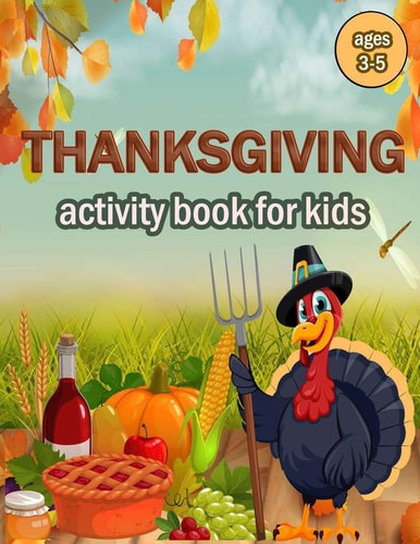 Thanksgiving Activity Book for Kids Ages 2-5 100 ACTIVITY PAGES - COLORING, RIDDLES, MAZES, SEARCH WORD, A Fun Learning Activity for Boys, Girls, Toddlers and Preschoolers .