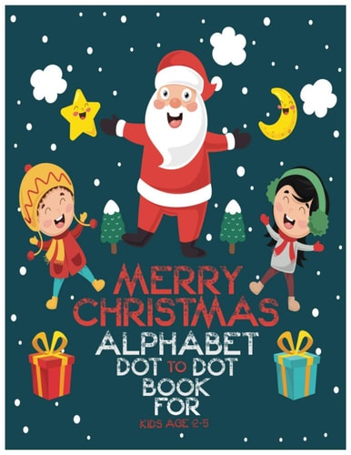Merry Christmas Alphabet Dot to Dot Book for Kids Age 2-5 Fun Educational Letter Tracing Workbook, ABC Alphabet Dot to Dot Games with Coloring Toddlers Editions Preschool to Kindergarten All Age 2-5