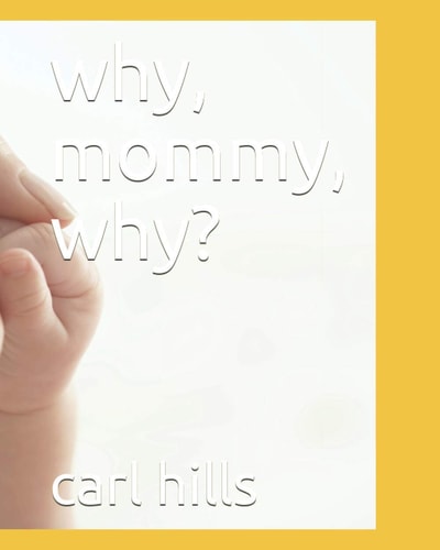 Why, Mommy, Why?
