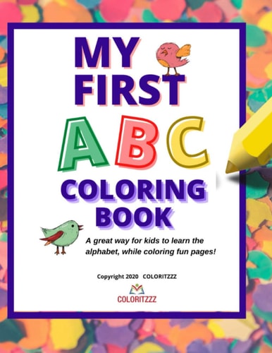 My First ABC Coloring Book The Fun and Creative Way Preschoolers, Kindergarteners and First Graders Can Learn the Alphabet