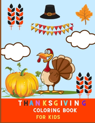 Thanksgiving Coloring Book for Kids A Collection of Super Fun and Easy Thanksgiving Coloring Pages for Kids, Toddlers, and Preschoolers