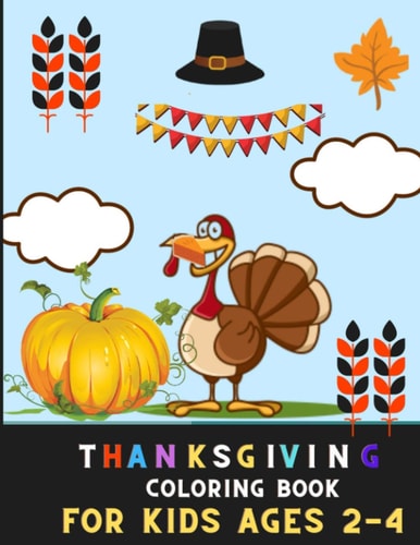 Thanksgiving Coloring Book for Kids Ages 2-4 Aamazing Collection of Fun and Easy Thanksgiving Coloring Pages for Kids, Toddlers, and Preschoolers: Book for Thanksgiving