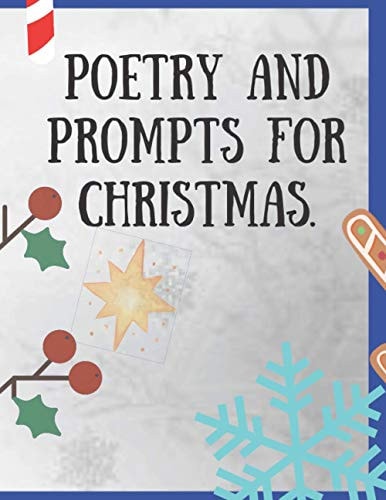 Poetry and Prompts for Christmas. Writing Prompts for Kids, and Adults. Poetry for a Winter Day to be Inspired and Engaged in a Creative Activity. Prompts Journal and List for the Holidays.