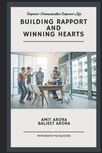 'Building Rapport' and 'Winning Hearts' Empower Your Communication to Empower Your Relationships.