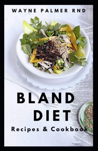 Bland Diet Recipes & Cookbook The Ultimate Book Guide on Bland Diet and How to Use Recipes for Upset Stomach And Lose Weight