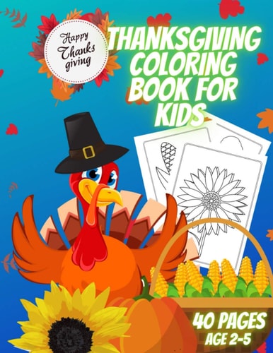 Thanksgiving Coloring Book for Kids A Collection of Coloring and Pages for 2-5 Year Old Kids. Coloring Book with Cute Thanksgiving Designs