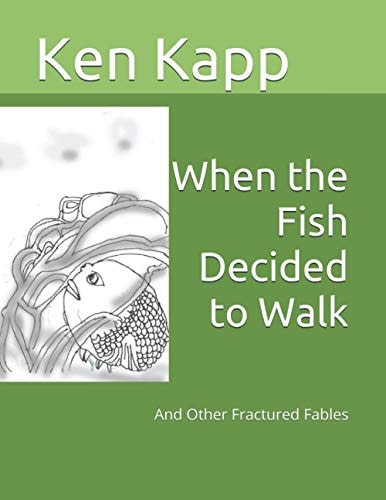 When the Fish Decided to Walk And Other Fractured Fables