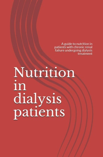 Nutrition in Dialysis Patients A Guide to Nutrition in Patients with Chronic Renal Failure Undergoing Dialysis Treatment