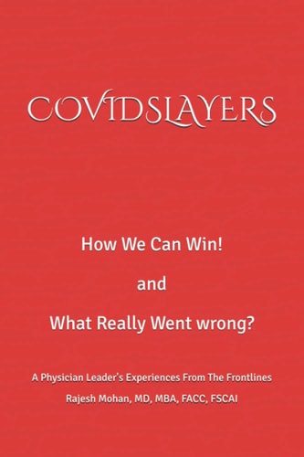 Covidslayers How We Can Win! and What Really Went Wrong? A Physician Leader's Experiences From The Frontlines