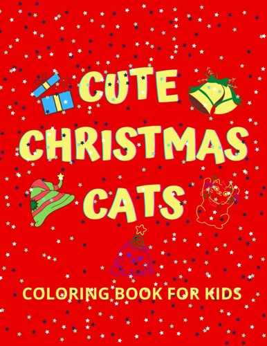 Cute Christmas Cats Coloring Book For Kids Age 2-4 Years, 4-8 Years
