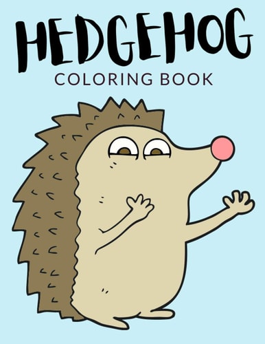 Hedgehog Coloring Book Hedgehog Coloring Pages, Over 40 Pages to Color, Cute Atelerix Hedgehog Colouring Pages for Boys, Girls, and Kids of Ages 4-8 and Up -