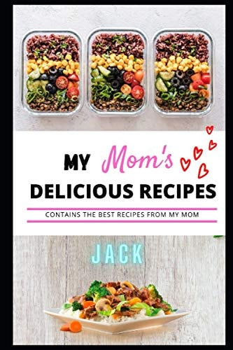 My Mom's Delicious Recipes Most Favorite Dishes Recipes From My Mom