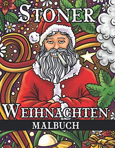 Stoner Weihnachten Malbuch Lustiges Cannabis Weihnachtsmalbuch Für Erwachsene Mit Psychedelischen Winter Designs Zum Ausmalen und Entspannen Ausmalbuch Mit Kiffenden Weihnachtsmann, Lebkuchenmann, Pilzen, Aliens und Vielen Mehr
