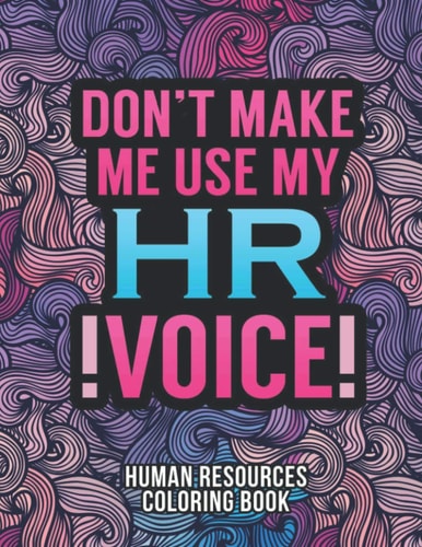 Human Resources Coloring Book A Snarky & Humorous HR Adult Coloring Book for Stress Relief Funny Gifts for Human Resources Professionals.