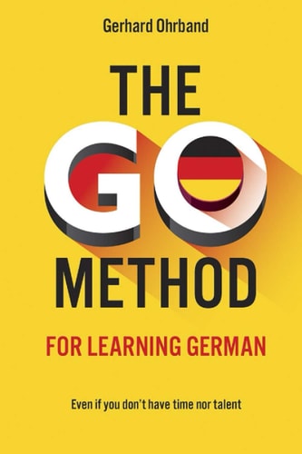 The GO Method for Learning German Even If You Don't Have Time Nor Talent