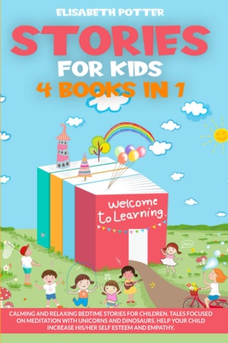 Stories for Kids 4 Book in 1 Calming and Relaxing Bedtime Stories for Children. Tales Focused on Meditation with Unicorns and Dinosaurs. Help Your Child Increase His/her Self Esteem and Empathy.