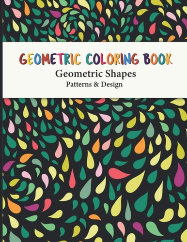 Geometric Coloring Book Fun, Easy, Unique Geometric Shapes and Patterns Coloring Pages for Relaxation and Stress Relief Yourself this Geometric Pattern Book Design for Everyone