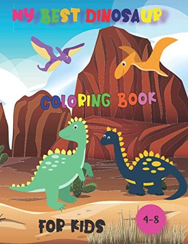 My Best Dinosaur Coloring Book for Kids,4-8 Great Gift for Girls and Boys,40 Pages Size 8.5",11"