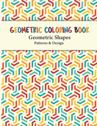 Geometric Coloring Book Unique Geometric Shapes and Patterns Coloring Pages for Fun, Relaxation and Stress Relief Yourself this Geometric Pattern Book Design for Everyone