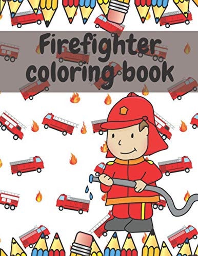 Firefighter Coloring Cook for Kids Activity Book for Toddlers with Fireman, Firewoman, Fire Truck