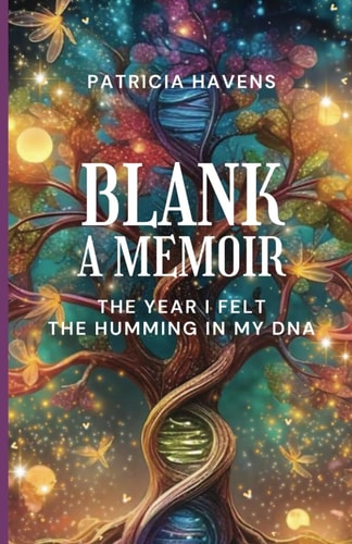 Blank: a Memoir The Year I Felt the Humming in My DNA