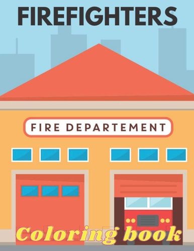 Firefighters Coloring Book Funny Firefighters Coloring Book with Fireman, Firewoman, Firetruck and Others