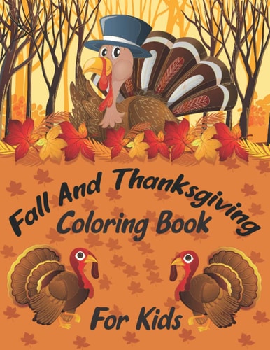 Fall And Thanksgiving Coloring Book For Kids A Huge Fun and Crazy Coloring Pages Decorations with Turkey Day Pumpkin Celebrate Autumn Fall Leaves Harvest Dinner Feast Grateful Unique Gift for The Best Holiday for Girls Boys Thanksgiving Books